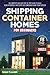 Shipping Container Homes for Beginners by Adam Salner