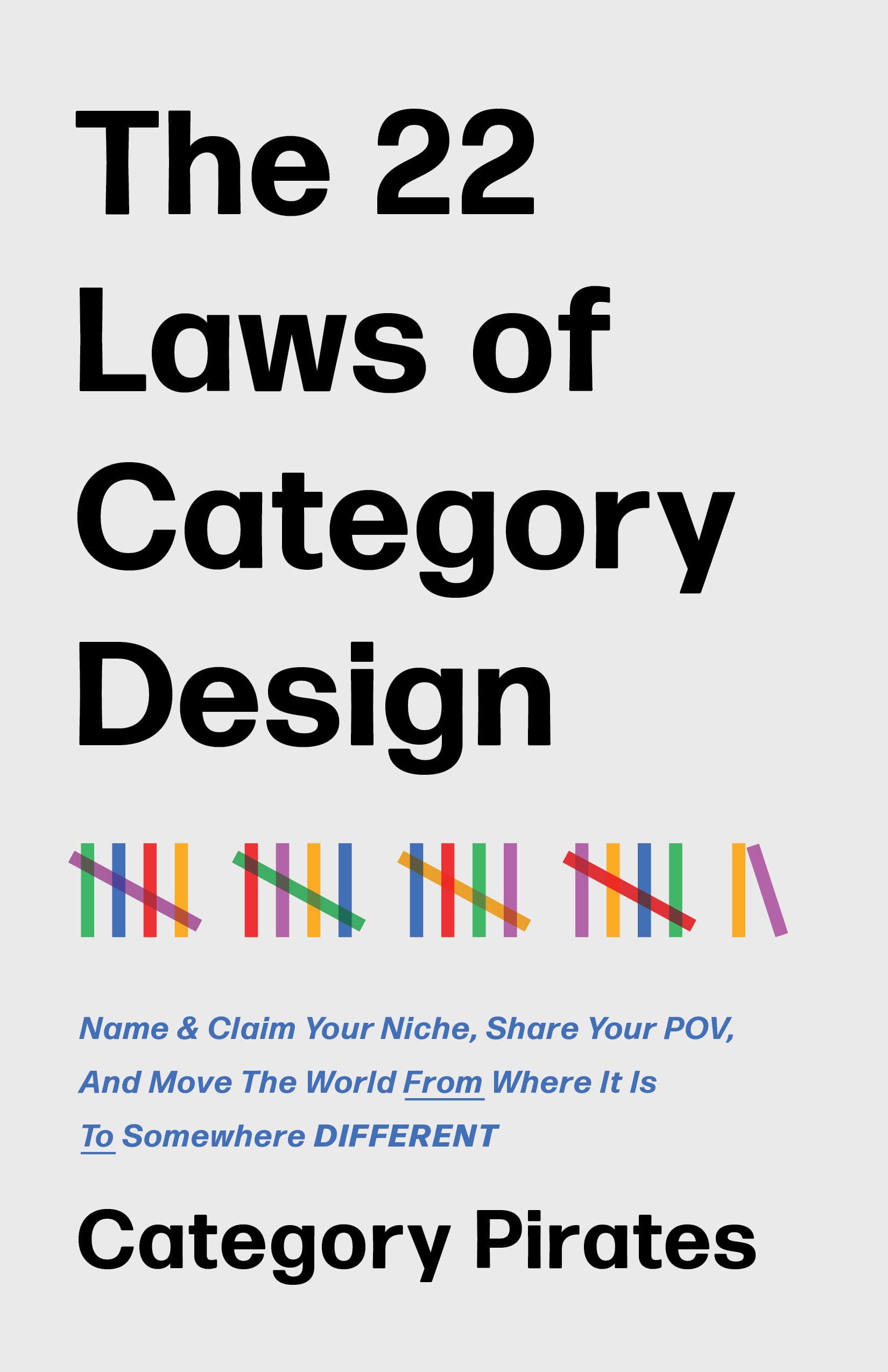 The 22 Laws of Category Design: Name & Claim Your Niche, Share Your POV, And Move The World From Where It Is To Somewhere Different (Kindle Edition)