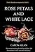 Rose Petals and White Lace:...
