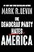 The Democrat Party Hates America