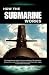 HOW THE SUBMARINE WORKS: Th...