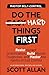 Do the Hard Things First: Master Self-Control: Resist Instant Gratification, Build Mental Toughness, and Master the Habits of Self Control