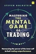 Mastering the Mental Game of Trading: Harnessing the power of the inner self to fuel trading outperformance