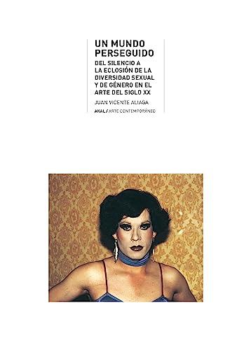 Un mundo perseguido: Del silencio a la eclosión de la diversidad sexual y de género en el arte del siglo XX (Paperback)
