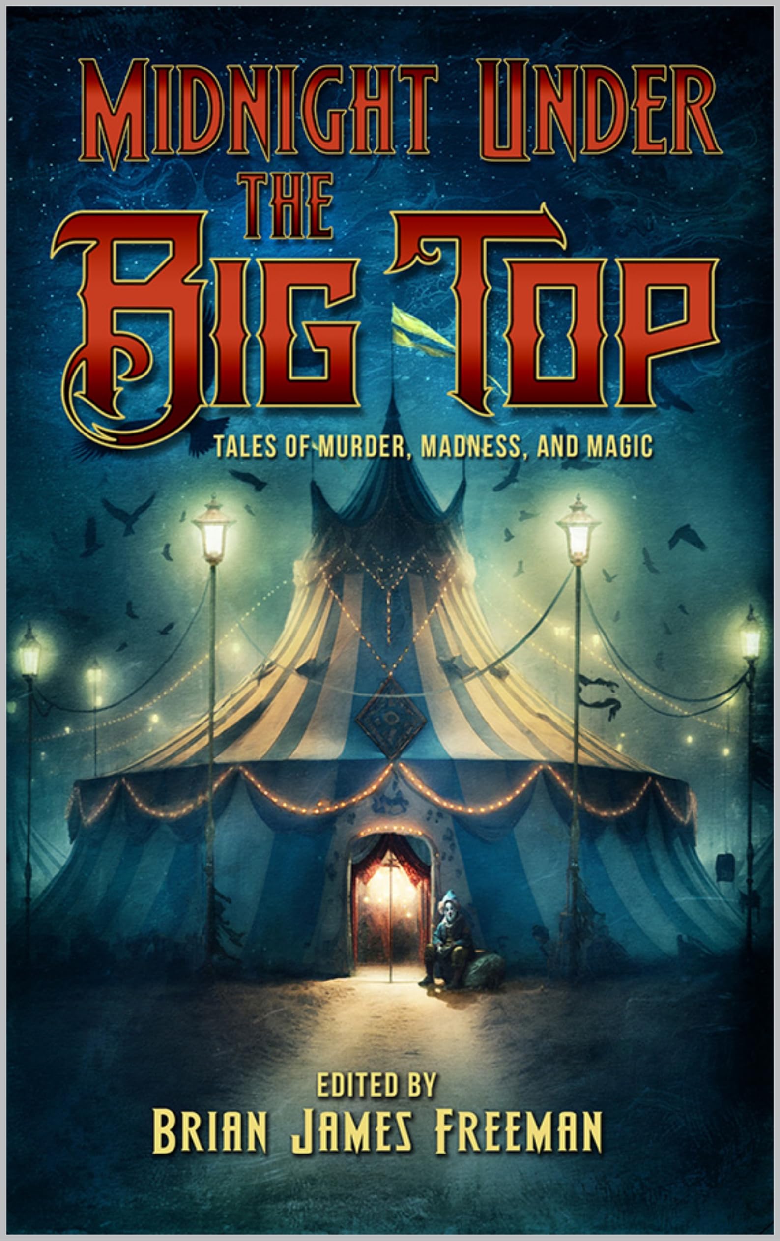 Midnight Under the Big Top: Tales of Madness, Murder, and Magic (Kindle Edition)