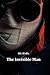 The Invisible Man: Annotated to include H.G. Well's Early Life, Initial Writings, Middle/Late Works and Legacy