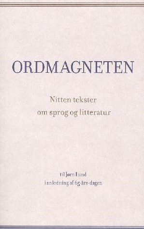 Ordmagneten: nitten tekster om sprog og litteratur - til Jørn Lund i anledning af 65-års-dagen