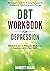 DBT Workbook for Depression: The Complete Guide for Treating Depression & Anxiety with Dialectical Behavior Therapy | DBT Skills for Men & Women for ... and Emotional Health (Mental Health Therapy)