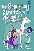 The Sparkling Stories of Phoebe and Her Unicorn: Two Books in One