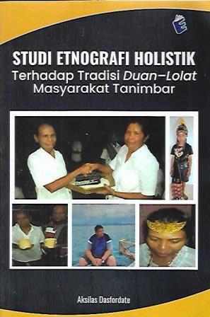 Studi Etnografi Holistik terhadap Tradisi Duan-Lolat Masyarakat Tanimbar