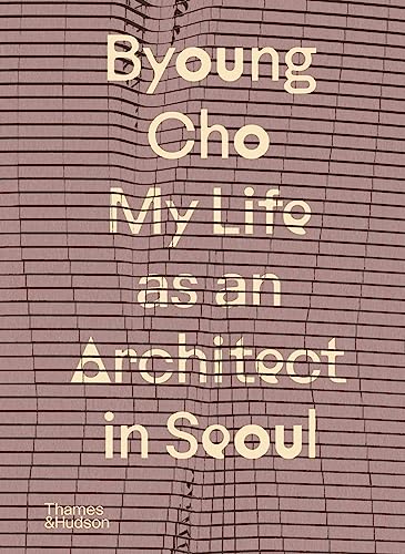 Byoung Cho: My Life as an Architect in Seoul (Hardcover)