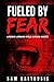 Fueled by Fear: Lessons Lea...