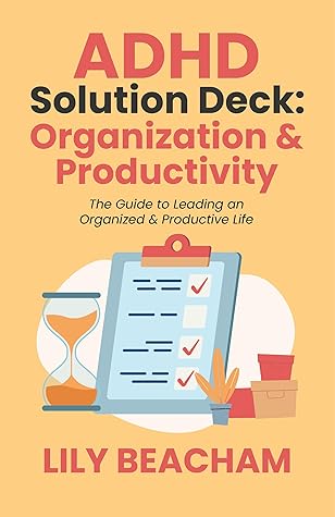 ADHD Solution Deck: Organization & Productivity: The Guide to Leading an Organized & Productive Life