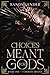 Choices Meant for Gods