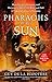 Pharaohs of the Sun: Radio 4 Book of the Week, How Egypt's Despots and Dreamers Drove the Rise and Fall of Tutankhamun's Dynasty