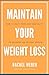 Maintain Your Weight Loss by Rachel Weber