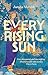 Every Rising Sun