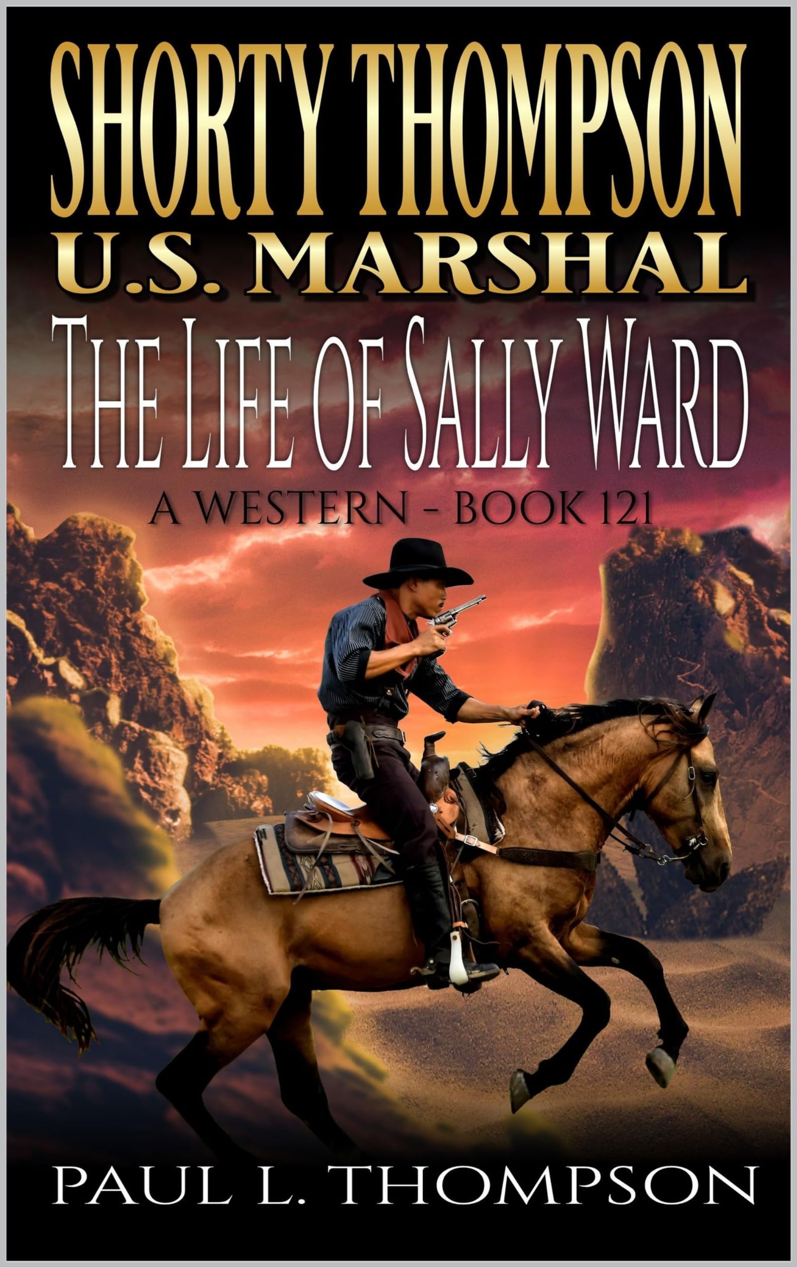 Shorty Thompson: U.S. Marshal: The Life Of Sally Ward: A Western Adventure Novel (Shorty Thompson: U.S. Marshal: Tales of the Old West Book 121)