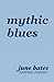 mythic blues by June Bates
