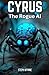 CYRUS: The Rogue AI