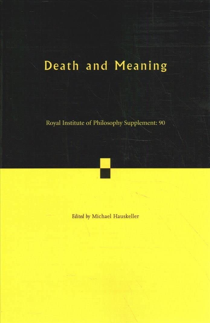 Death and Meaning: Volume 90 (Royal Institute of Philosophy Supplements)
