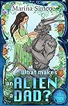 What Makes an Alien a Dad? by Marina Simcoe