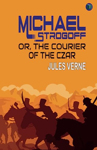 Michael Strogoff Or, The Courier of the Czar