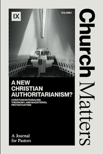 Church Matters: A New Christian Authoritarianism?: Christian Nationalism, Theonomy, and Magisterial Protestantism (Paperback)