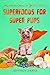 Superfoods For Super Pups by Jeffrey James