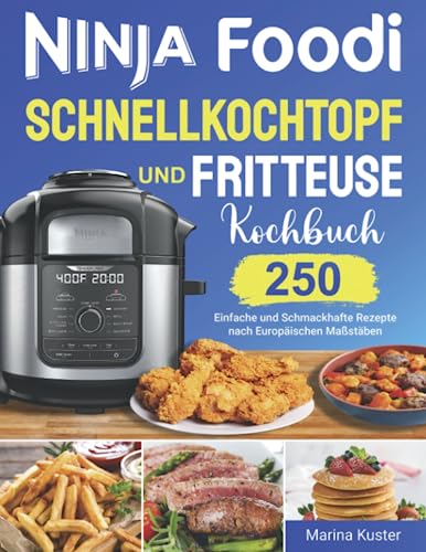 Ninja Foodi Schnellkochtopf und Fritteuse Kochbuch: 250 Einfache und Schmackhafte Rezepte nach Europäischen Maßstäben (Paperback)