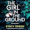 The Girl in the Ground by Stacy Green