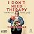 I Don't Need Therapy: and other lies I've told myself
