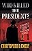 Who Killed the President? by Christopher Beauregard Emery Who Killed the President? by Christopher Beauregard Emery