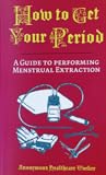 How to Get Your Period: A Guide to Performing Menstrual Extraction