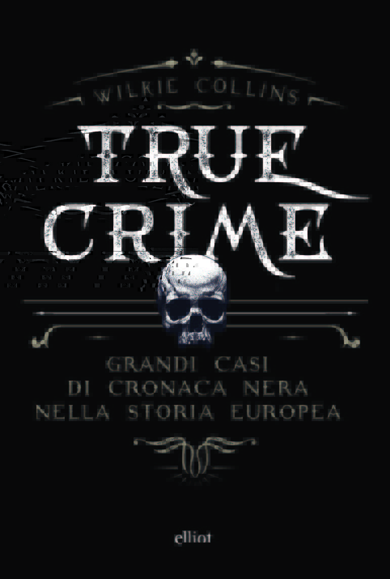 True crime. Grandi casi di cronaca nera nella storia europea