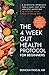 The 4-Week Gut Health Protocol for Beginners: Scientific Approach for A Leaky Gut with Holistic Nutrition to Restore Your Health Inside Out (Best Recipes for Microbiome Health Included)