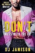 Don't Mess with the Ex