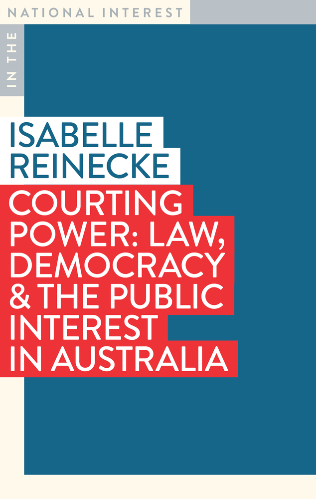Courting Power: Law, Democracy & the Public Interest in Australia (In the National Interest)