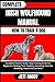 COMPLETE IRISH WOLFHOUND MANUAL. HOW TO TRAIN A DOG: Complete Owners Guide / Dog Training Guide For Beginners: Raising, Care, Feeding, Grooming, Exercise, Breeding, Health And Lot More