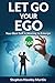 Let Go Your Ego: Your Best Self Is Waiting to Emerge