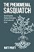The Phenomenal Sasquatch: Seeking the Natural Origins of a Cultural Icon