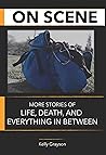 On Scene: More Stories of Life, Death and Everything In Between (A Paramedic's Stories of Life, Death and Everything In Between Book 2)