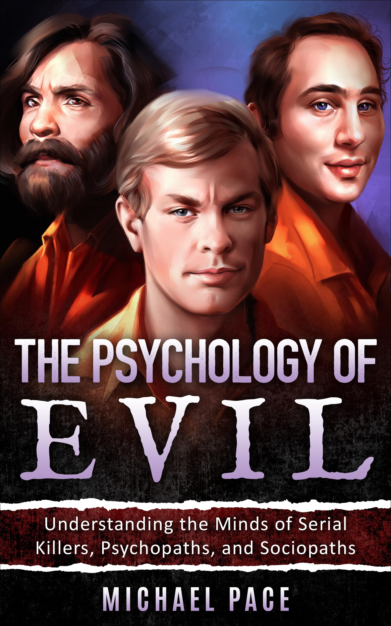 The Psychology of Evil: Understanding the Minds of Serial Killers, Psychopaths, and Sociopaths (Kindle Edition)
