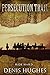 PERSECUTION TRAIL: A Classic Historical Western Adventure Novel (Classic Western Fiction)