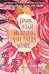 Dark Star Burning, Ash Falls White by Amélie Wen Zhao