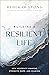 Building a Resilient Life: How Adversity Awakens Strength, Hope, and Meaning