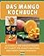 Das Mango-Kochbuch: 40 schn...