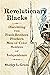 Revolutionary Blacks: Discovering the Frank Brothers, Freeborn Men of Color, Soldiers of Independence