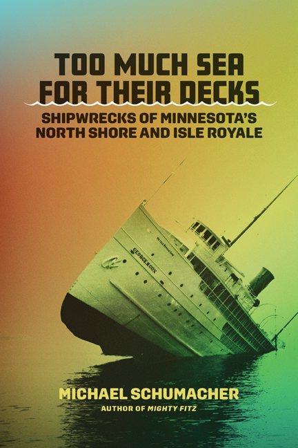 Too Much Sea for Their Decks: Shipwrecks of Minnesota's North Shore and Isle Royale (Hardcover)