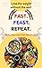 Fast Feast Repeat by Lena Tee